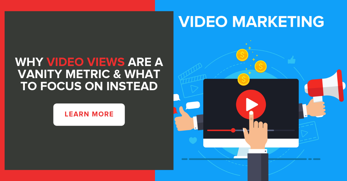 Why Video Views Are A Vanity Metric & What to Focus On Instead